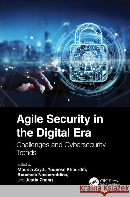 Agile Security in the Digital Era: Challenges and Cybersecurity Trends Mounia Zaydi Youness Khourdifi Bouchaib Nassereddine 9781032757926 Taylor & Francis Ltd