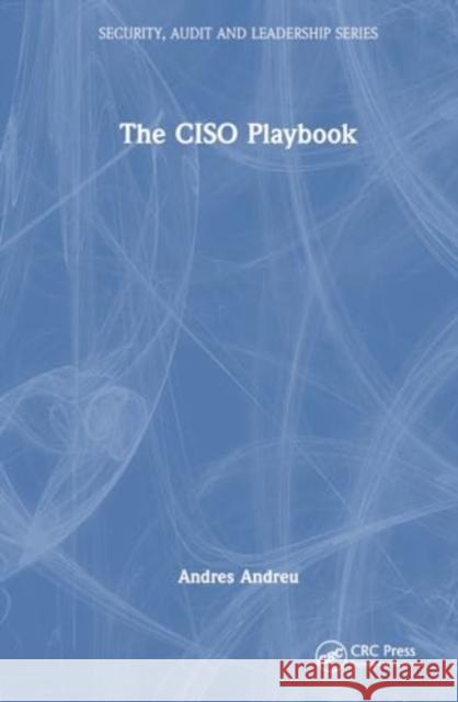 The Ciso Playbook Andres Andreu 9781032757964