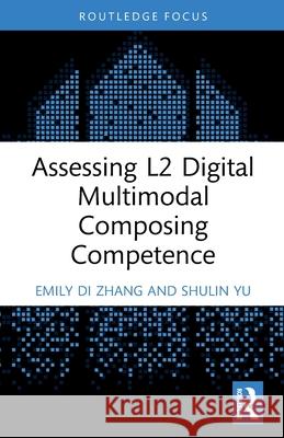 Assessing L2 Digital Multimodal Composing Competence Shulin (University of Macau, China) Yu 9781032758084 Routledge