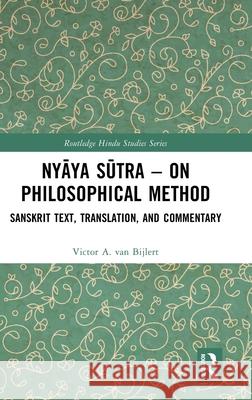 Nyāya Sūtra - On Philosophical Method: Sanskrit Text, Translation, and Commentary Victor A. Va 9781032758381 Routledge