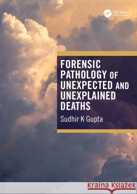 Forensic Pathology of Unexpected and Unexplained Deaths Sudhir K (AIIMS, India.) Gupta 9781032758442 CRC Press