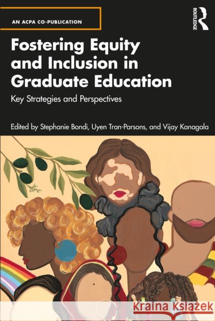 Fostering Equity and Inclusion in Graduate Education: Key Strategies and Perspectives Stephanie Bondi Uyen Tran-Parsons Vijay Kanagala 9781032758664 Routledge