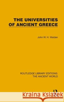 The Universities of Ancient Greece John W. H. Walden 9781032758923