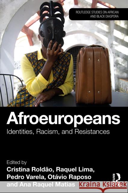 Afroeuropeans: Identities, Racism, and Resistances Cristina Rold?o Raquel Lima Pedro Varela 9781032759036 Routledge