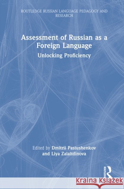 Assessment of Russian as a Foreign Language: Unlocking Proficiency Dmitrii Pastushenkov Liya Zalaltdinova 9781032759081 Routledge
