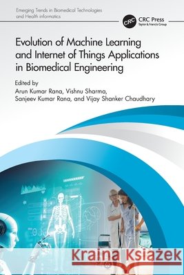 Evolution of Machine Learning and Internet of Things Applications in Biomedical Engineering  9781032759258 Taylor & Francis Ltd