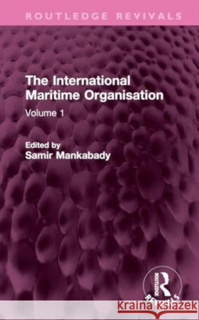 The International Maritime Organisation: Volume 1 Samir Mankabady 9781032759302 Routledge
