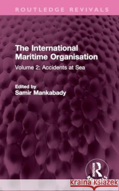 The International Maritime Organisation: Volume 2: Accidents at Sea Samir Mankabady 9781032759401 Routledge