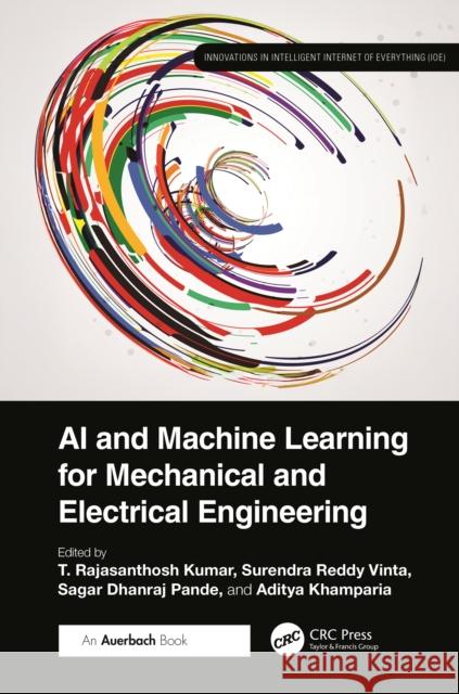AI and Machine Learning for Mechanical and Electrical Engineering T. Rajasanthosh Kumar Sagar Dhanraj Pande Surendra Reddy Vinta 9781032759487 Auerbach Publications