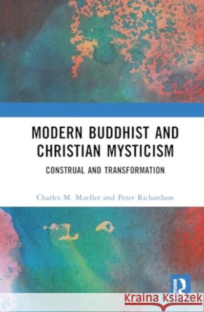 Modern Buddhist and Christian Mysticism: Construal and Transformation Charles M. Mueller Peter Richardson 9781032759616