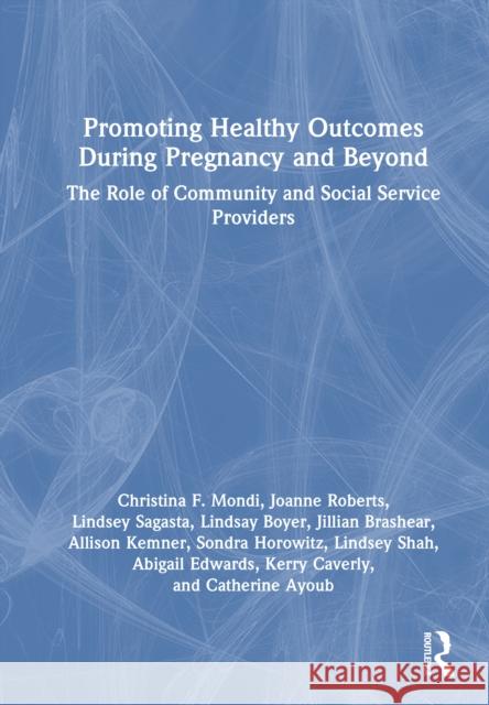 Promoting Healthy Outcomes During Pregnancy and Beyond: The Role of Community and Social Service Providers Kerry Caverly 9781032759838 Routledge