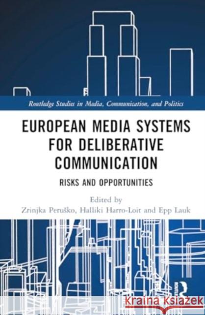 European Media Systems for Deliberative Communication: Risks and Opportunities Zrinjka Perusko 9781032760001 Routledge
