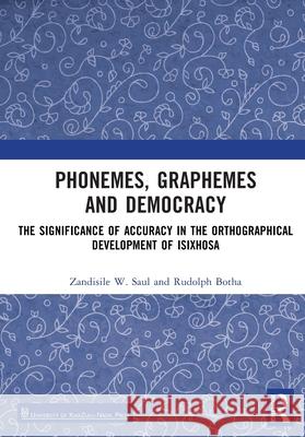 Phonemes, Graphemes and Democracy: The Significance of Accuracy in the Orthographical Development of isiXhosa Rudolph Botha 9781032760100 Routledge