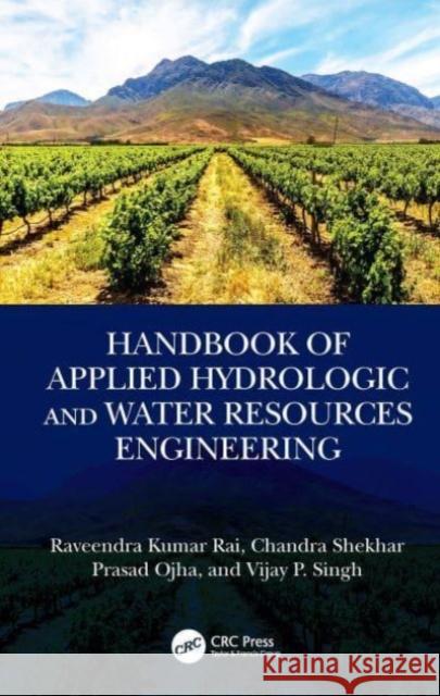 Handbook of Applied Hydrologic and Water Resources Engineering Raveendra Kumar Rai Chandra Shekhar Prasad Ojha Vijay P. Singh 9781032760193