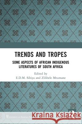 Trends And Tropes: Some Aspects of African Indigenous Literatures of South Africa E. D. M. Sibiya Zilibele Mtumane 9781032760575 Routledge