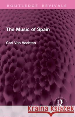 The Music of Spain Carl Van Vechten 9781032760643