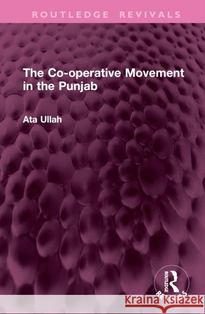 The Co-Operative Movement in the Punjab Ata Ullah 9781032760940 Routledge