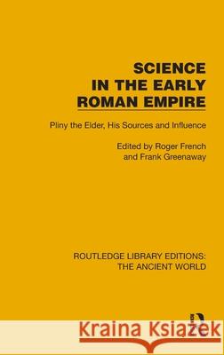 Science in the Early Roman Empire: Pliny the Elder, His Sources and Influence Roger French Frank Greenaway 9781032761169 Routledge