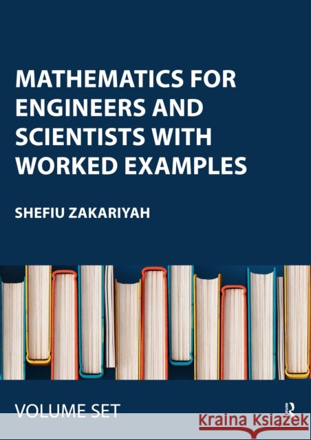 Mathematics for Engineers and Scientists with Worked Examples: Two Volume Set Shefiu Zakariyah 9781032761190 Taylor & Francis Ltd