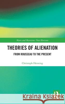 Theories of Alienation: From Rousseau to the Present Christoph Henning 9781032761312