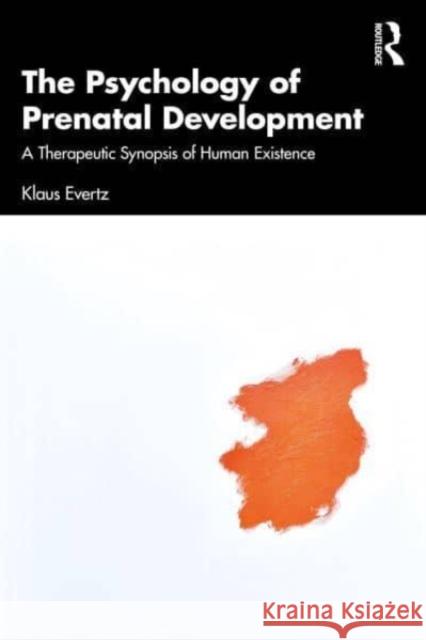 The Psychology of Prenatal Development: A Therapeutic Synopsis of Human Existence Klaus Evertz 9781032761367 Routledge