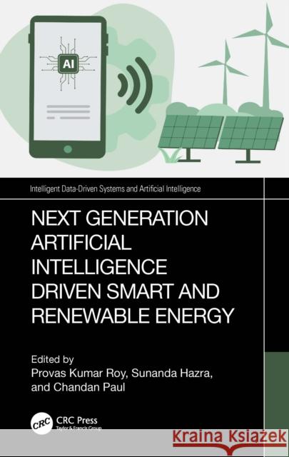 Next Generation Artificial Intelligence Driven Smart and Renewable Energy Provas Kumar Roy Sunanda Hazra Chandan Paul 9781032761565 CRC Press