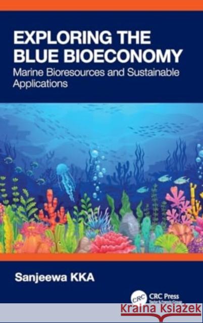 Exploring the Blue Bioeconomy: Marine Bioresources and Sustainable Applications Sanjeewa Sanjeewa 9781032761664 CRC Press