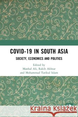 Covid-19 in South Asia: Society, Economics and Politics Manhal Ali Rakib Akhtar Mohammad Tarikul Islam 9781032762135