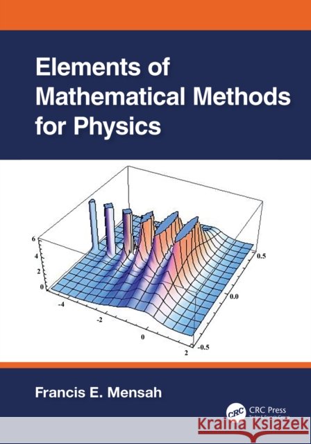 Elements of Mathematical Methods for Physics Francis E. Mensah 9781032762227 CRC Press