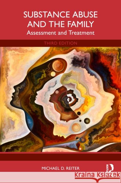 Substance Abuse and the Family: Assessment and Treatment Michael D. (Nova Southeastern University, USA) Reiter 9781032762265 Routledge