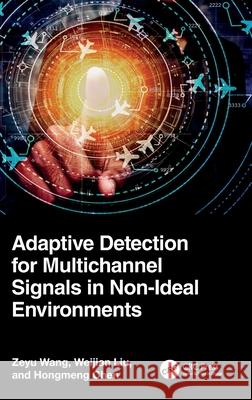 Adaptive Detection for Multichannel Signals in Non-Ideal Environment Zeyu Wang Weijian Liu Hongmeng Chen 9781032762920 CRC Press