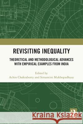 Revisiting Inequality: Theoretical and Methodological Advances with Empirical Examples from India Achin Chakraborty Simantini Mukhopadhyay 9781032763002 Routledge India