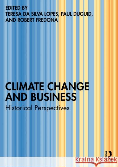 Climate Change and Business: Historical Perspectives Teresa D Paul Duguid Robert Fredona 9781032763361 Routledge