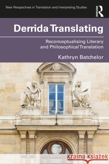 Derrida Translating: Reconceptualising Literary and Philosophical Translation Kathryn Batchelor 9781032763606 Routledge