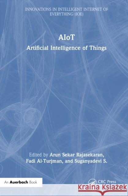Aiot: Artificial Intelligence of Things Arun Sekar Rajasekaran Fadi Al-Turjman Suganyadevi S 9781032763682 Auerbach Publications