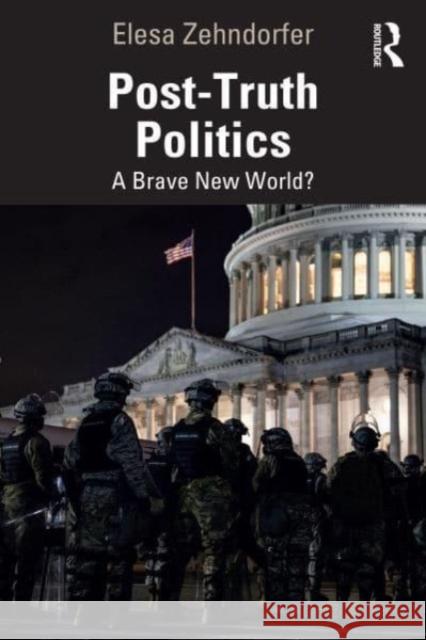 Post-Truth Politics: A Brave New World? Elesa Zehndorfer 9781032763767 Routledge