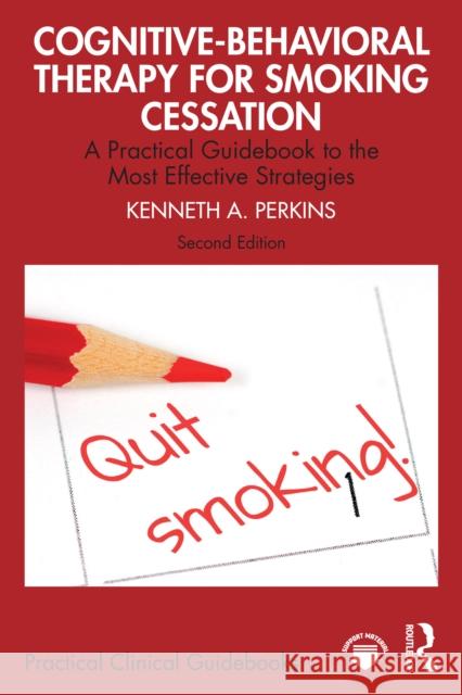 Cognitive-Behavioral Therapy for Smoking Cessation: A Practical Guidebook to the Most Effective Strategies Kenneth A 9781032764337 Routledge