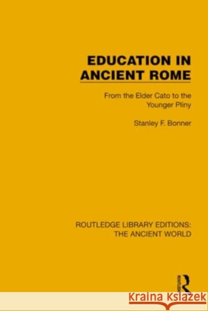 Education in Ancient Rome: From the Elder Cato to the Younger Pliny Stanley F. Bonner 9781032764382