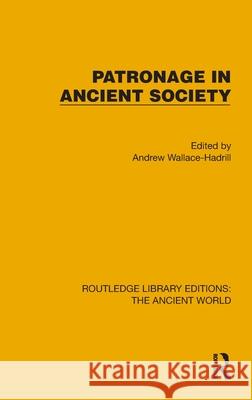 Patronage in Ancient Society Andrew Wallace-Hadrill 9781032764481 Routledge