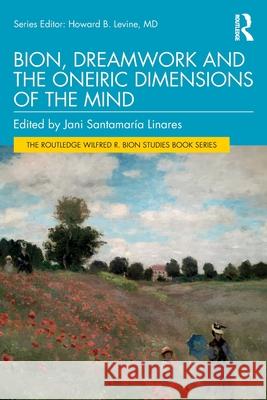 Bion, Dreamwork and the Oneiric Dimensions of the Mind Jani Santamar? 9781032764597