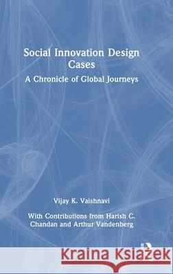 Social Innovation Design Cases: A Chronicle of Global Journeys Vijay K. Vaishnavi 9781032764658 Routledge