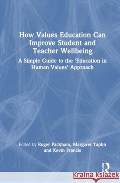 How Values Education Can Improve Student and Teacher Wellbeing: A Simple Guide to the ‘Education in Human Values’ Approach  9781032764757 Routledge