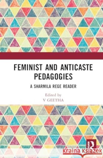 Feminist and Anticaste Pedagogies: A Sharmila Rege Reader V. Geetha Uma Chakravarti 9781032764887 Routledge Chapman & Hall