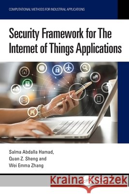 Security Framework for The Internet of Things Applications Wei Emma (The University of Adelaide) Zhang 9781032764894