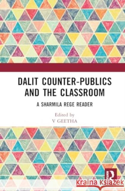 Dalit Counter-Publics and the Classroom: A Sharmila Rege Reader V. Geetha Uma Chakravarti 9781032764962 Routledge Chapman & Hall