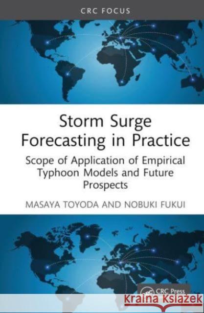 Storm Surge Forecasting in Practice: Scope of Application of Empirical Typhoon Models and Future Prospects Masaya Toyoda Nobuki Fukui 9781032765099 CRC Press