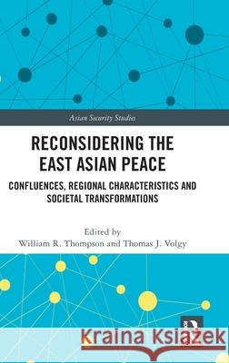 Reconsidering the East Asian Peace: Confluences, Regional Characteristics and Societal Transformations William R. Thompson Thomas J. Volgy 9781032765235 Routledge