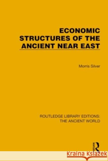 Economic Structures of the Ancient Near East Morris Silver 9781032765341