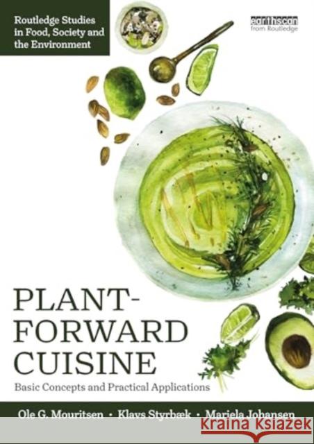 Plant-Forward Cuisine: Basic Concepts and Practical Applications Ole G. Mouritsen Klavs Styrb?k Mariela Johansen 9781032765372 Taylor & Francis Ltd