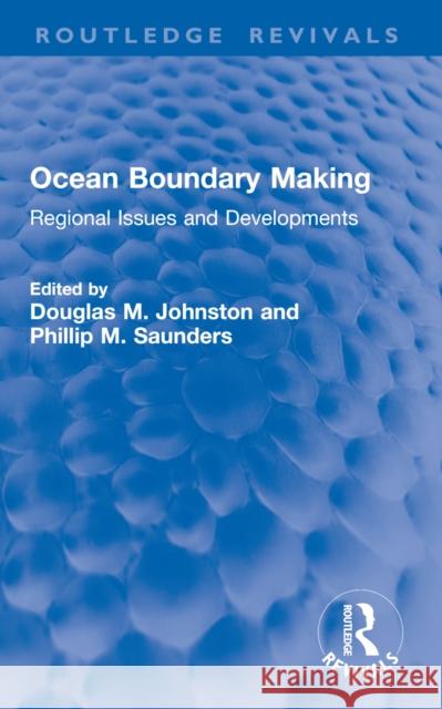 Ocean Boundary Making: Regional Issues and Developments Douglas M. Johnston Phillip Saunders 9781032765587 Routledge